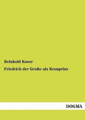 Friedrich Der Gro E ALS Kronprinz 1