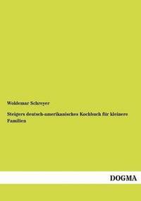 bokomslag Steigers Deutsch-Amerikanisches Kochbuch Fur Kleinere Familien
