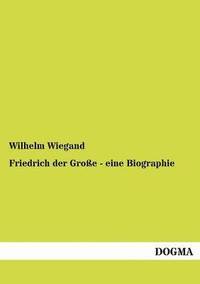 bokomslag Friedrich der Groe - eine Biographie