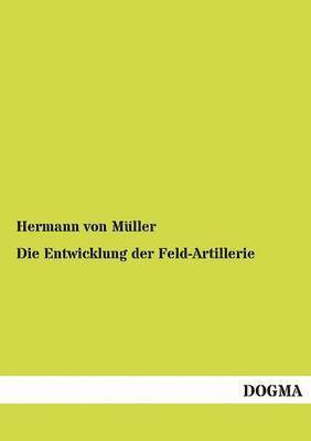 Die Entwicklung der Feld-Artillerie 1