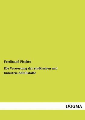 bokomslag Die Verwertung der stadtischen und Industrie-Abfallstoffe