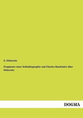 bokomslag Fragmente Einer Selbstbiographie Und Charles Baudelaire Ber D LaCroix