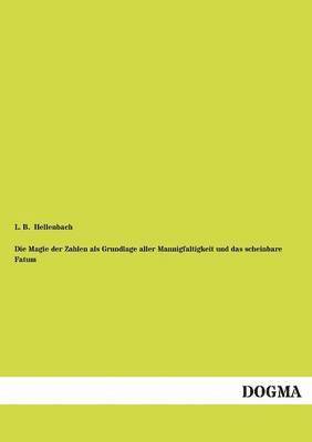 bokomslag Die Magie der Zahlen als Grundlage aller Mannigfaltigkeit und das scheinbare Fatum