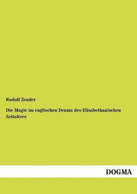 bokomslag Die Magie im englischen Drama des Elisabethanischen Zeitalters