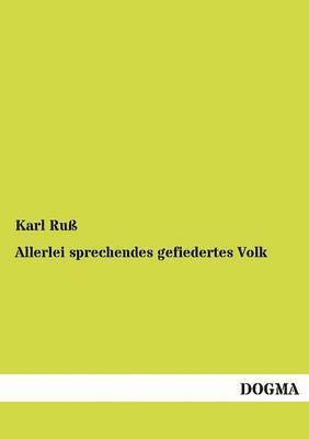 Karl Ruß - Allerlei sprechendes gefiedertes Volk, Häftad