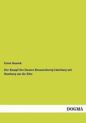 bokomslag Der Kampf des Hauses Braunschweig-Lneburg mit Hamburg um die Elbe