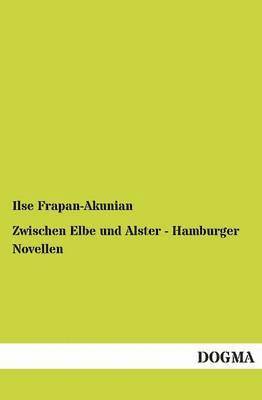 bokomslag Zwischen Elbe Und Alster - Hamburger Novellen