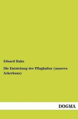 bokomslag Die Entstehung der Pflugkultur (unseres Ackerbaus)