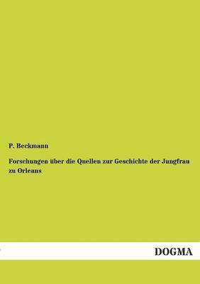 bokomslag Forschungen ber die Quellen zur Geschichte der Jungfrau zu Orleans