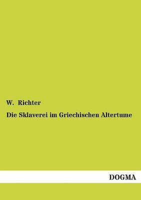 bokomslag Die Sklaverei im Griechischen Altertume