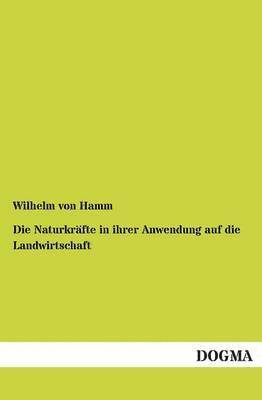Wilhelm Von Hamm, Wilhelm von Hamm, Wilhelm Von Hamm - Naturkräfte in ihrer Anwendung auf die Landwirtschaft, Häftad