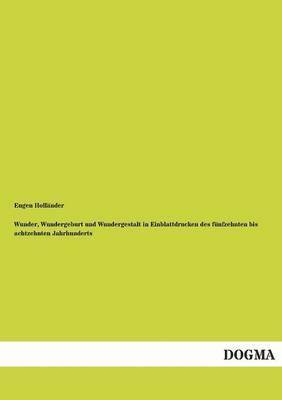 bokomslag Wunder, Wundergeburt und Wundergestalt in Einblattdrucken des funfzehnten bis achtzehnten Jahrhunderts