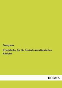 bokomslag Kriegslieder fur die Deutsch-Amerikanischen Kampfer