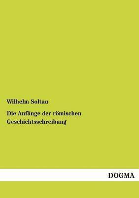 bokomslag Die Anfange der roemischen Geschichtsschreibung