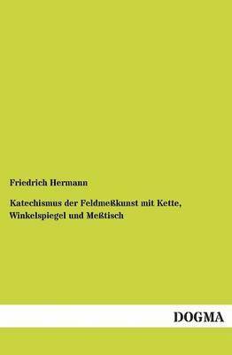 bokomslag Katechismus der Feldmeßkunst mit Kette, Winkelspiegel und Meßtisch