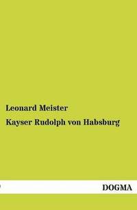 bokomslag Kayser Rudolph von Habsburg