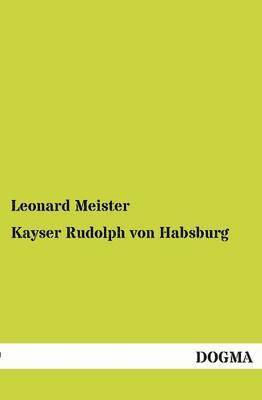 Kayser Rudolph von Habsburg 1