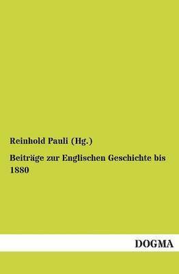 Reinhold Pauli (Hg ), Reinhold Pauli (Hg )., Reinhold Pauli (Hg.), Reinhold Pauli (Hg. - Beiträge zur Englischen Geschichte bis 1880, Häftad