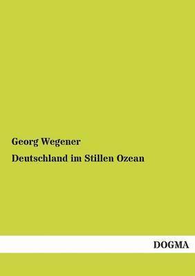 Georg Wegener - Deutschland im Stillen Ozean, Häftad