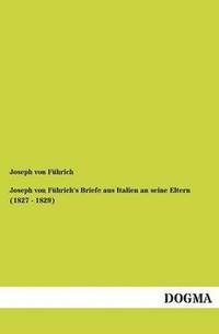 bokomslag Joseph Von Fuhrich's Briefe Aus Italien an Seine Eltern (1827 - 1829)