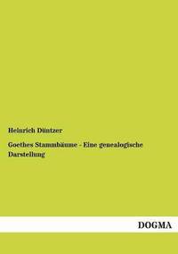 bokomslag Goethes Stammbaume - Eine Genealogische Darstellung