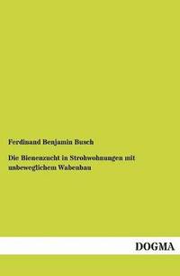 bokomslag Die Bienenzucht in Strohwohnungen mit unbeweglichem Wabenbau