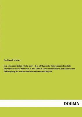 bokomslag Der schwarze Kodex (Code noir) - Der afrikanische Sklavenhandel und die Brusseler General-Akte vom 2. Juli 1890 in ihren einheitlichen Massnahmen zur Bekampfung der verbrecherischen Gewerbsmassigkeit