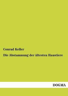 Conrad Keller - Abstammung der ältesten Haustiere, Häftad