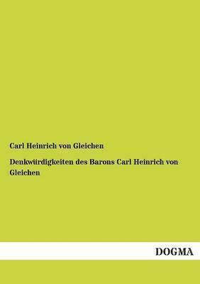 Denkwurdigkeiten Des Barons Carl Heinrich Von Gleichen