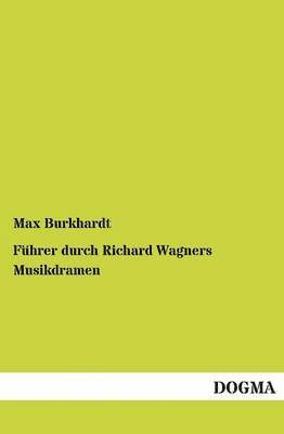 Fuhrer durch Richard Wagners Musikdramen 1