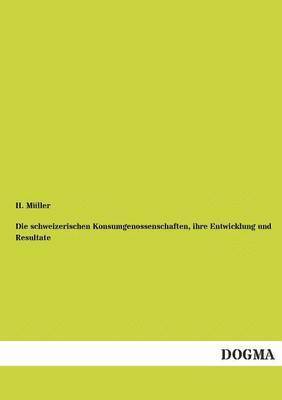 H Müller, H. Müller - schweizerischen Konsumgenossenschaften, ihre Entwicklung und Resultate, Häftad