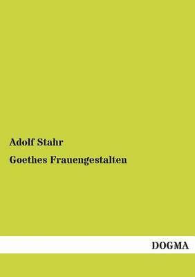 Goethes Frauengestalten 1