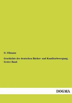 bokomslag Geschichte der deutschen Bäcker- und Konditorbewegung, Erster Band