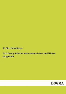 bokomslag Carl Georg Schuster Nach Seinem Leben Und Wirken Dargestellt