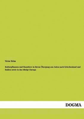 bokomslag Kulturpflanzen Und Haustiere in Ihrem Ubergang Aus Asien Nach Griechenland Und Italien Sowie in Das Ubrige Europa