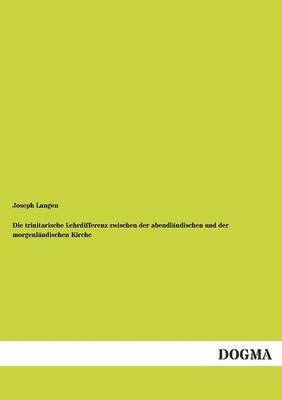 bokomslag Die trinitarische Lehrdifferenz zwischen der abendlandischen und der morgenlandischen Kirche