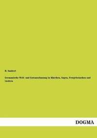 bokomslag Germanische Welt- und Gottanschauung in Märchen, Sagen, Festgebräuchen und Liedern