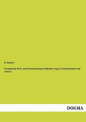 bokomslag Germanische Welt- und Gottanschauung in Märchen, Sagen, Festgebräuchen und Liedern