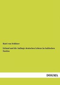 bokomslag Livland und die Anfänge deutschen Lebens im baltischen Norden