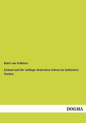 bokomslag Livland und die Anfnge deutschen Lebens im baltischen Norden