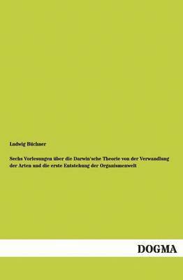 bokomslag Sechs Vorlesungen ber die Darwin'sche Theorie von der Verwandlung der Arten und die erste Entstehung der Organismenwelt