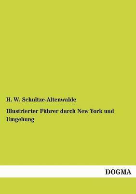 H W Schultze-Altenwalde, H. W. Schultze-Altenwalde - Illustrierter Führer durch New York und Umgebung, Häftad