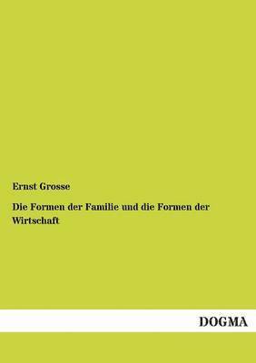 bokomslag Die Formen der Familie und die Formen der Wirtschaft