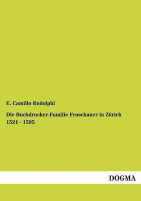 bokomslag Die Buchdrucker-Familie Froschauer in Zrich 1521 - 1595