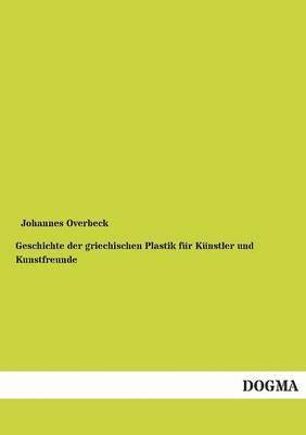 bokomslag Geschichte der griechischen Plastik für Künstler und Kunstfreunde