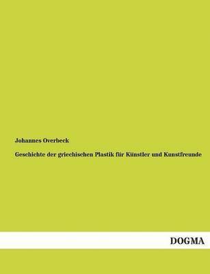 bokomslag Geschichte der griechischen Plastik fr Knstler und Kunstfreunde