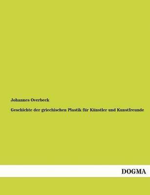 bokomslag Geschichte der griechischen Plastik für Künstler und Kunstfreunde