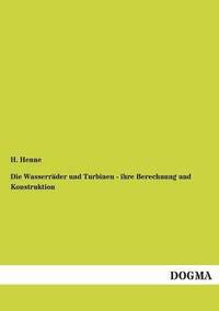 bokomslag Die Wasserrader und Turbinen - ihre Berechnung und Konstruktion