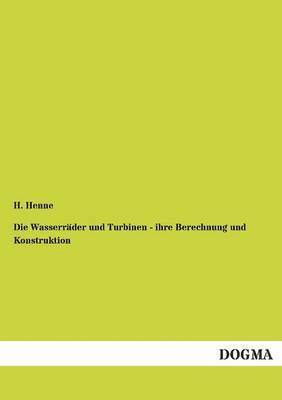 H Henne, H. Henne - Wasserräder und Turbinen - ihre Berechnung und Konstruktion, Häftad