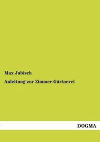 bokomslag Anleitung zur Zimmer-Gärtnerei